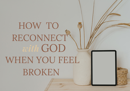 How to Reconnect with God When You Feel Broken and Unworthy