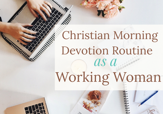 Christian Morning Devotion Routine as A Working Woman