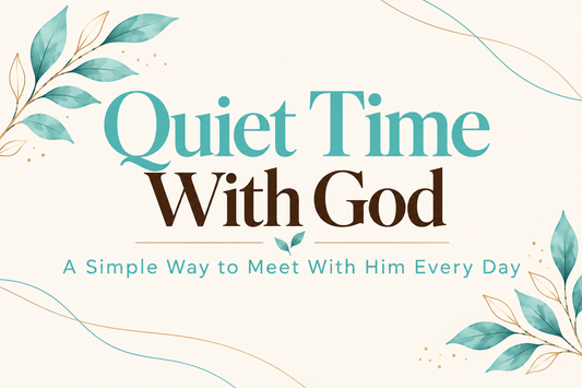 Quiet Time With God: A Simple Way to Meet With Him Every Day